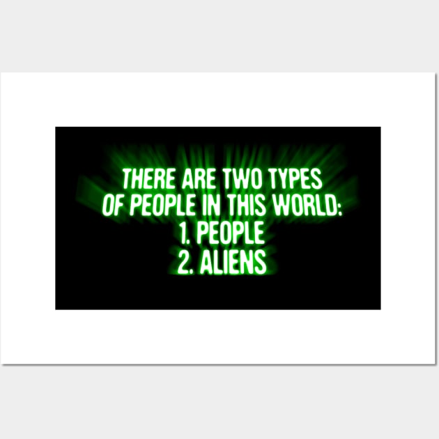 There Are Two Types Of People In This World People And Aliens Funny Alien Invasion Wall Art by vo_maria